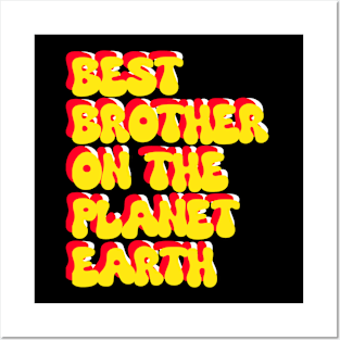 Best brother on the planet earth Posters and Art